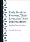 None Early Feminist Pioneers, Their Lives, and Their Reform Efforts : Eight Case Studies - eBook