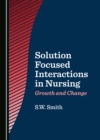 None Solution Focused Interactions in Nursing : Growth and Change - eBook