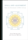 None Yoga and Alignment : From the Upanishads to B.K.S. Iyengar - eBook