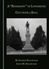 A "Biography" of Lynchburg : City with a Soul - eBook