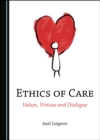 None Ethics of Care : Values, Virtues and Dialogue - eBook