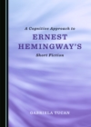 A Cognitive Approach to Ernest Hemingway's Short Fiction - eBook