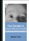 None Four Decades in Infant Mental Health : This Hallowed Ground - eBook
