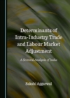 None Determinants of Intra-Industry Trade and Labour Market Adjustment : A Sectoral Analysis of India - eBook