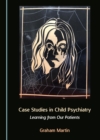 None Case Studies in Child Psychiatry : Learning from Our Patients - eBook