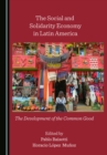 The Social and Solidarity Economy in Latin America : The Development of the Common Good - eBook