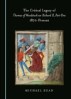 The Critical Legacy of Thomas of Woodstock or Richard II, Part One : 1870-Present - eBook