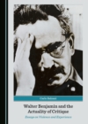 None Walter Benjamin and the Actuality of Critique : Essays on Violence and Experience - eBook