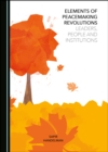 None Elements of Peacemaking Revolutions : Leaders, People and Institutions - eBook