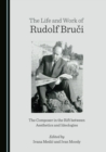 The Life and Work of Rudolf Bruci : The Composer in the Rift between Aesthetics and Ideologies - eBook