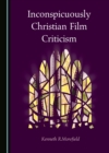 None Inconspicuously Christian Film Criticism - eBook