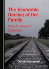 The Economic Decline of the Family : False Promises of Liberalism - eBook