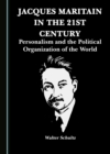 None Jacques Maritain in the 21st Century : Personalism and the Political Organization of the World - eBook