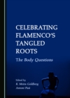 None Celebrating Flamenco's Tangled Roots : The Body Questions - eBook