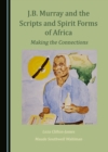 None J.B. Murray and the Scripts and Spirit Forms of Africa : Making the Connections - eBook
