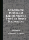 None Complicated Methods of Logical Analysis Based on Simple Mathematics - eBook