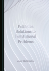 None Fallibilist Solutions to Institutional Problems - eBook