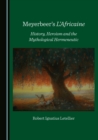 None Meyerbeer's L'Africaine : History, Heroism and the Mythological Hermeneutic - eBook
