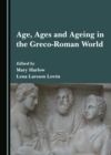 None Age, Ages and Ageing in the Greco-Roman World - eBook