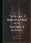 None Challenges of Reporting Africa for an International Audience - eBook