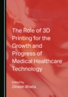 The Role of 3D Printing for the Growth and Progress of Medical Healthcare Technology - eBook