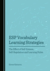 None ESP Vocabulary Learning Strategies : The Effect of Self-Esteem, Self-Regulation and Learning Styles - eBook