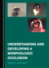 None Understanding and Developing a Morphologic Occlusion - eBook