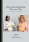 None Dementia Caregiving East and West : Issues of Communication - eBook
