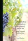 None Introduction to Viticulture, Winemaking and Wine : From Vineyard to Wine Glass - eBook