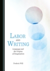 None Labor and Writing : Language and the Origins of Imagination - eBook