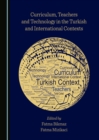 None Curriculum, Teachers and Technology in the Turkish and International Contexts - eBook