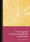 A New Approach to Understanding Rhythm in Indian Music - eBook