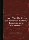 None Henry Van De Velde on Rational Beauty, Empathy and Ornament - eBook
