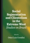 None Social Segmentation and Clientelism in the Extreme West : Studies on Brazil - eBook