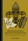 None Black Women Activists in Nineteenth Century New Orleans : Marie Laveaux and Henriette Delille - eBook