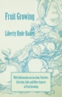 Fruit Growing - With Information on Location, Varieties, Selection, Soils and Other Aspects of Fruit Growing - eBook