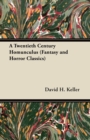 A Twentieth Century Homunculus (Fantasy and Horror Classics) - eBook