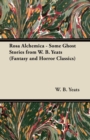 Rosa Alchemica - Some Ghost Stories from W. B. Yeats (Fantasy and Horror Classics) - eBook