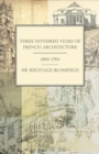 Three Hundred Years of French Architecture 1494-1794 - eBook
