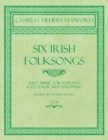 Six Irish Folksongs - Sheet Music for Soprano, Alto, Tenor, Bass and Piano - Words by Thomas Moore - Op. 78 - eBook