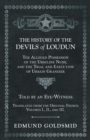The History of the Devils of Loudun - The Alleged Possession of the Ursuline Nuns, and the Trial and Execution of Urbain Grandier - Told by an Eye-Witness - Translated from the Original French - Volum - eBook