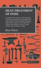 Heat-Treatment of Steel : Including High-speed, High-Carbon, Alloy and Low Carbon Steels, Together with Chapters on Heat-Treating Furnaces and on Hardness Testing - Book
