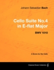 Johann Sebastian Bach - Cello Suite No.4 in E-flat Major - BWV 1010 - A Score for the Cello - eBook