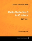 Johann Sebastian Bach - Cello Suite No.5 in C minor - BWV 1011 - A Score for the Cello - eBook