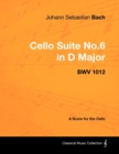 Johann Sebastian Bach - Cello Suite No.6 in D Major - BWV 1012 - A Score for the Cello - eBook