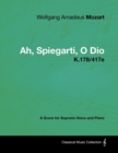 Wolfgang Amadeus Mozart - Ah, Spiegarti, O Dio - K.178/417e - A Score for Soprano Voice and Piano - eBook