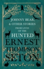 Johnny Bear, and Other Stories from Lives of the Hunted - eBook