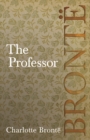 The Professor : Including Introductory Essays by G. K. Chesterton and Virginia Woolf - eBook