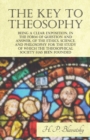 The Key to Theosophy - Being a Clear Exposition, in the Form of Question and Answer, of the Ethics, Science, and Philosophy for the Study of Which the Theosophical Society Has Been Founded - eBook