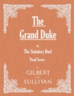 The Grand Duke; or, The Statutory Duel (Vocal Score) - eBook